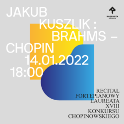 JAKUB KUSZLIK: BRAHMS – CHOPIN / Piano recital by the award winner of the XVIII Chopin Competition